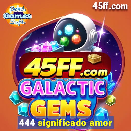 444 significado amor